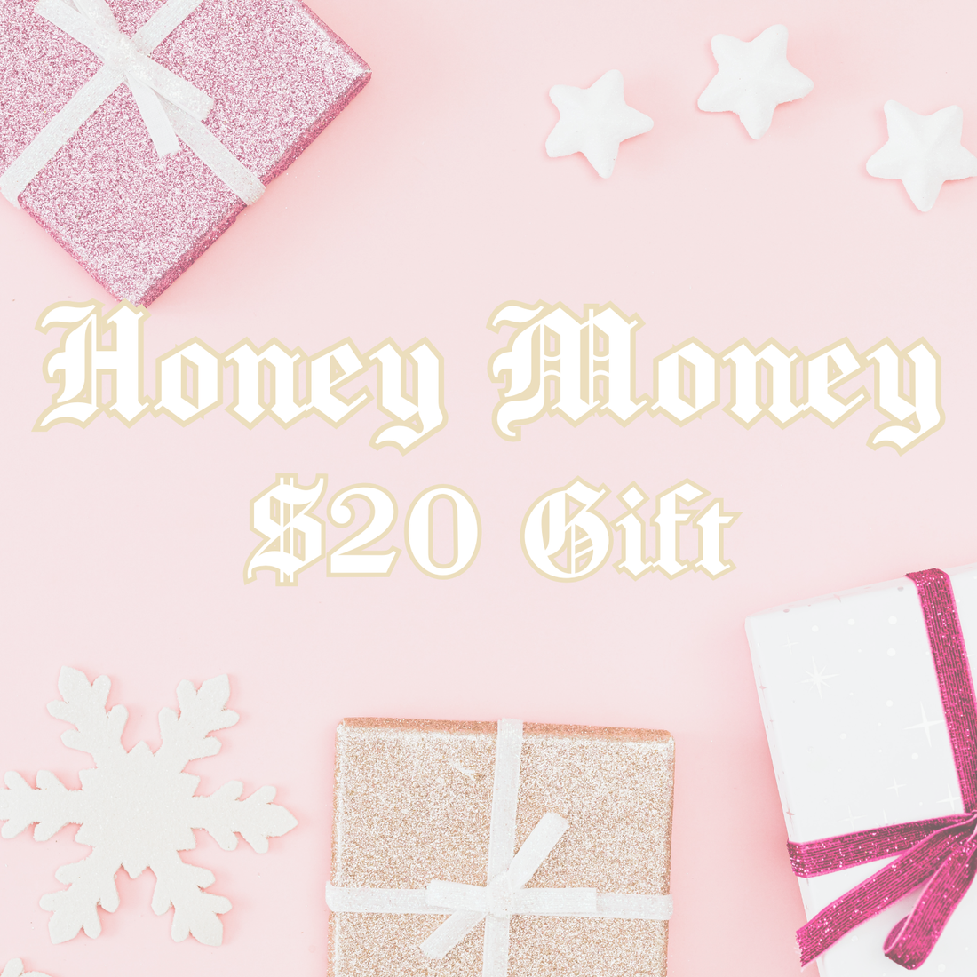 HONEY MONEY: $20 GIFT